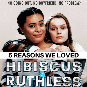 5 Reasons we Loved Hibiscus and Ruthless